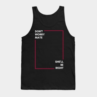 Don't Worry Mate, She'll Be Right | Australian Slang Tank Top